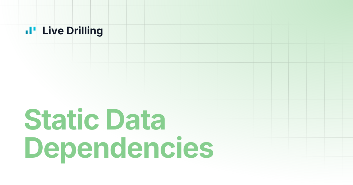 Static Data Dependencies | Live Drilling